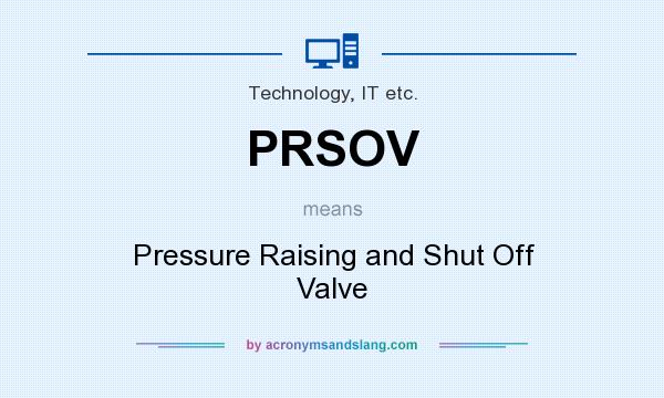 What does PRSOV mean? It stands for Pressure Raising and Shut Off Valve