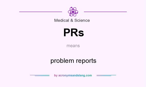What does PRs mean? It stands for problem reports