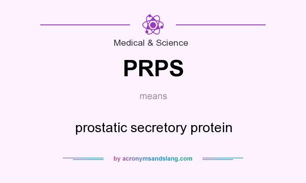 What does PRPS mean? It stands for prostatic secretory protein