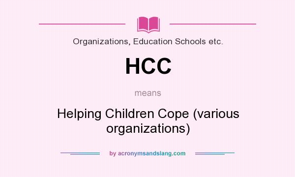 What does HCC mean? It stands for Helping Children Cope (various organizations)