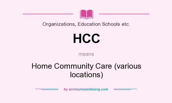 What does HCC mean? It stands for Home Community Care (various locations)