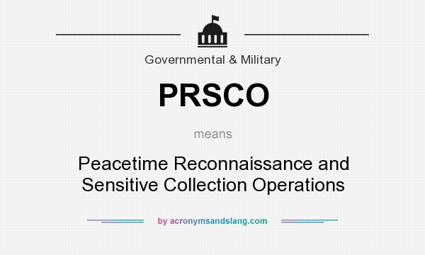 What does PRSCO mean? It stands for Peacetime Reconnaissance and Sensitive Collection Operations