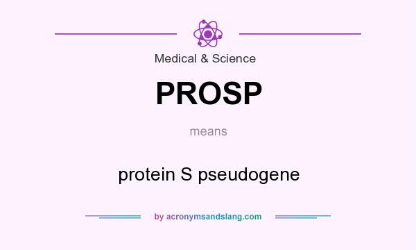 What does PROSP mean? It stands for protein S pseudogene