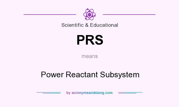What does PRS mean? It stands for Power Reactant Subsystem