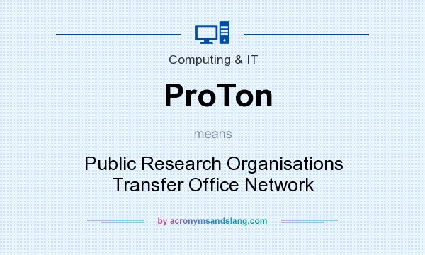 What does ProTon mean? It stands for Public Research Organisations Transfer Office Network