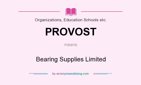 What does PROVOST mean? It stands for Bearing Supplies Limited
