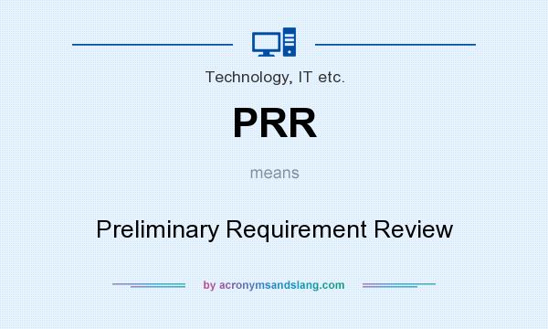 What does PRR mean? It stands for Preliminary Requirement Review