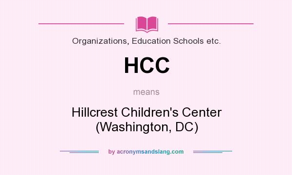 What does HCC mean? It stands for Hillcrest Children`s Center (Washington, DC)