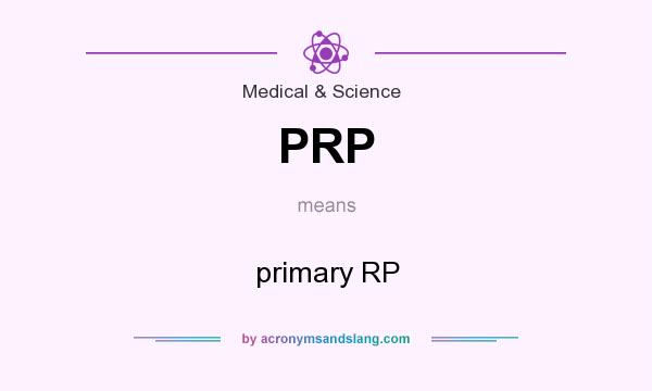 What does PRP mean? It stands for primary RP