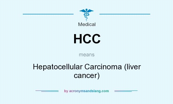 What does HCC mean? It stands for Hepatocellular Carcinoma (liver cancer)