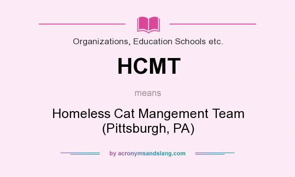 What does HCMT mean? It stands for Homeless Cat Mangement Team (Pittsburgh, PA)