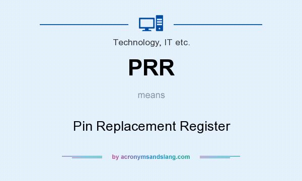 What does PRR mean? It stands for Pin Replacement Register