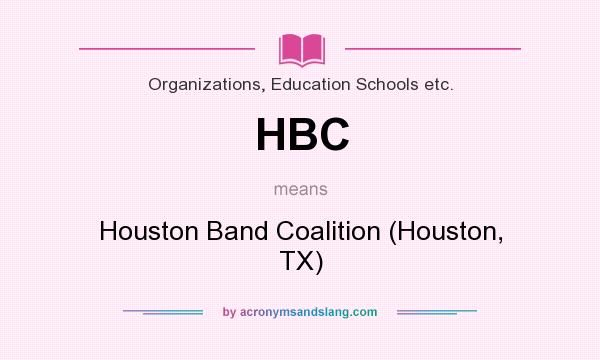 What does HBC mean? It stands for Houston Band Coalition (Houston, TX)