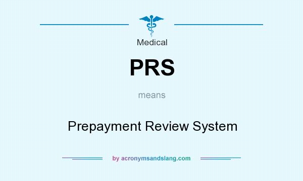 What does PRS mean? It stands for Prepayment Review System