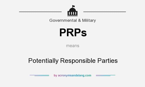 What does PRPs mean? It stands for Potentially Responsible Parties