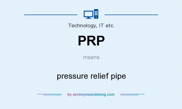 What does PRP mean? It stands for pressure relief pipe