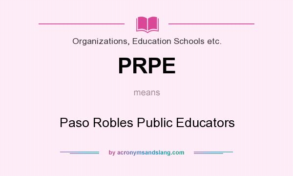 What does PRPE mean? It stands for Paso Robles Public Educators