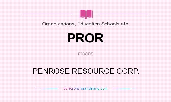 What does PROR mean? It stands for PENROSE RESOURCE CORP.