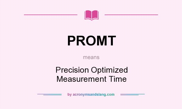 What does PROMT mean? It stands for Precision Optimized Measurement Time