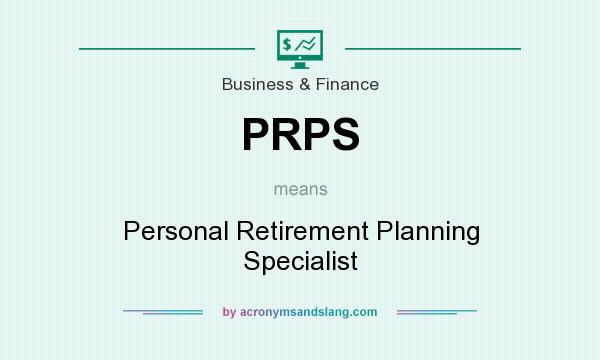 What does PRPS mean? It stands for Personal Retirement Planning Specialist