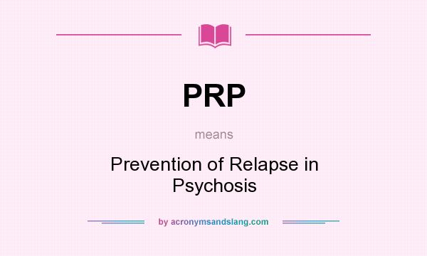 What does PRP mean? It stands for Prevention of Relapse in Psychosis