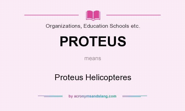 What does PROTEUS mean? It stands for Proteus Helicopteres