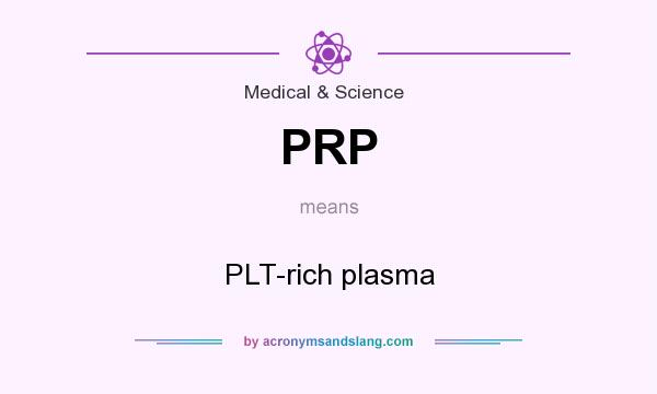 What does PRP mean? It stands for PLT-rich plasma