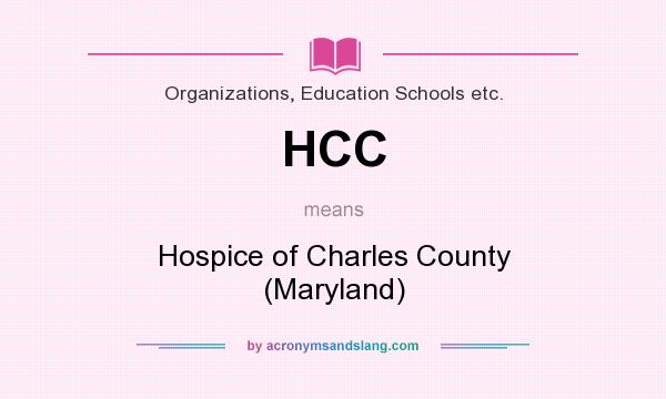 What does HCC mean? It stands for Hospice of Charles County (Maryland)