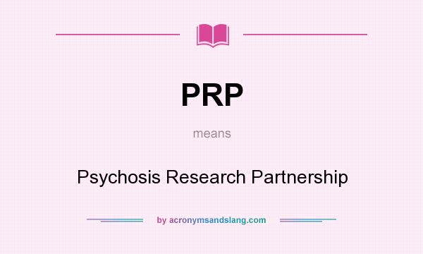 What does PRP mean? It stands for Psychosis Research Partnership