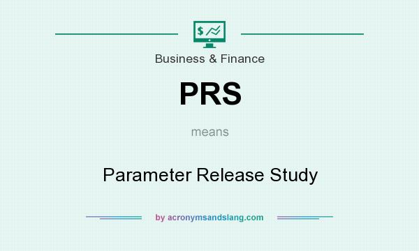 What does PRS mean? It stands for Parameter Release Study