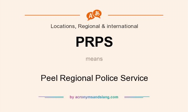 What does PRPS mean? It stands for Peel Regional Police Service