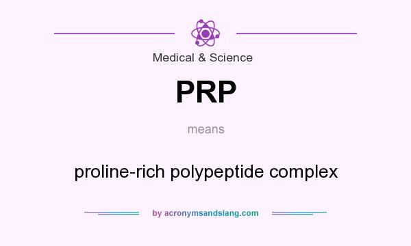 What does PRP mean? It stands for proline-rich polypeptide complex