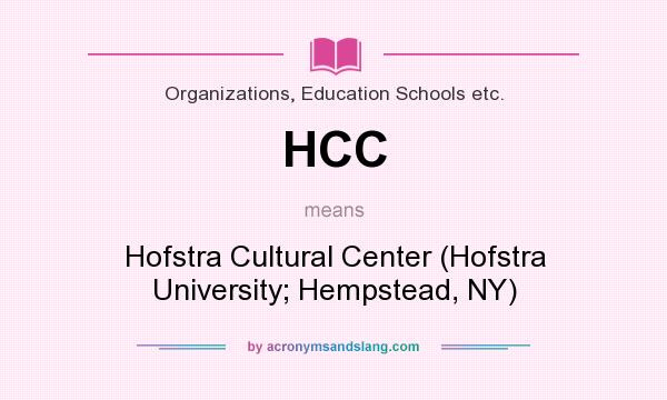What does HCC mean? It stands for Hofstra Cultural Center (Hofstra University; Hempstead, NY)
