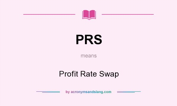 What does PRS mean? It stands for Profit Rate Swap