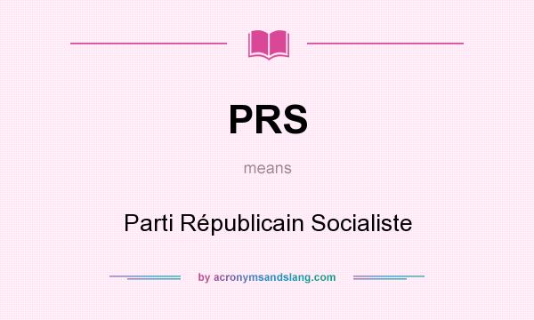 What does PRS mean? It stands for Parti Républicain Socialiste