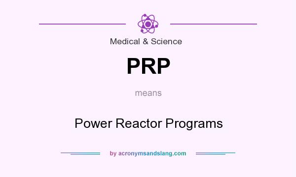 What does PRP mean? It stands for Power Reactor Programs