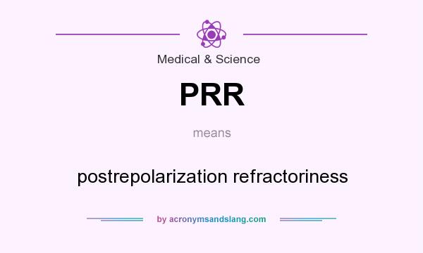 What does PRR mean? It stands for postrepolarization refractoriness
