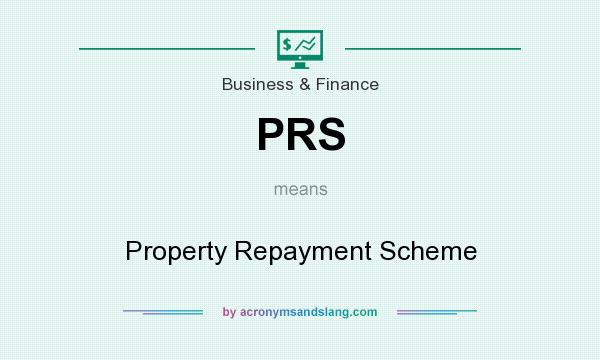 What does PRS mean? It stands for Property Repayment Scheme