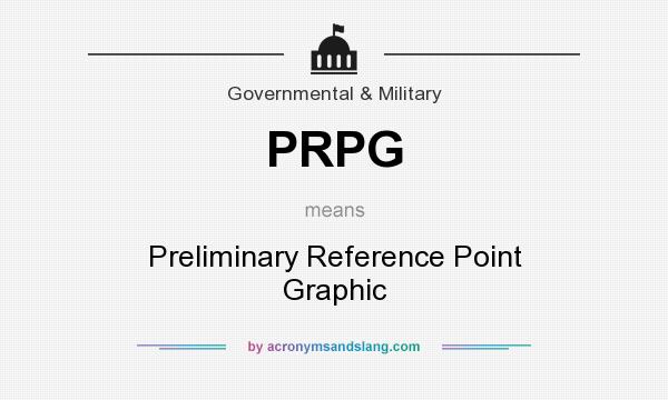 What does PRPG mean? It stands for Preliminary Reference Point Graphic