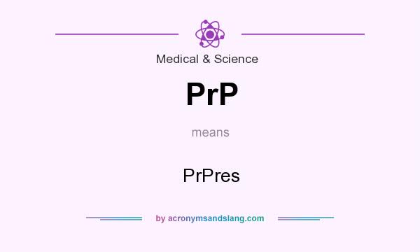 What does PrP mean? It stands for PrPres