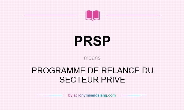 What does PRSP mean? It stands for PROGRAMME DE RELANCE DU SECTEUR PRIVE