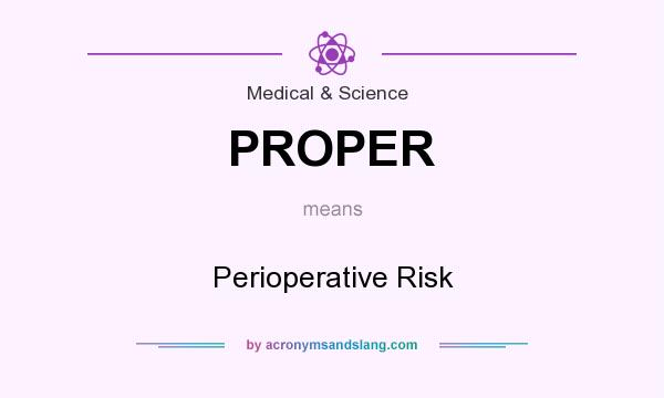 What does PROPER mean? It stands for Perioperative Risk