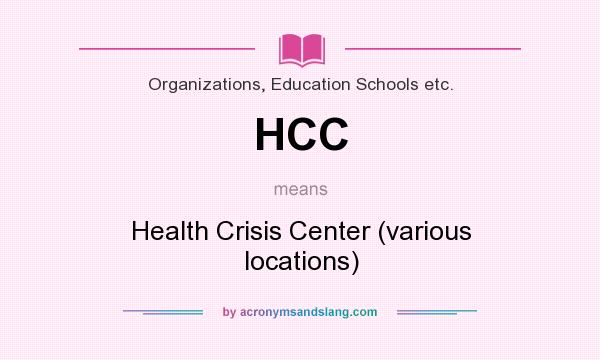 What does HCC mean? It stands for Health Crisis Center (various locations)