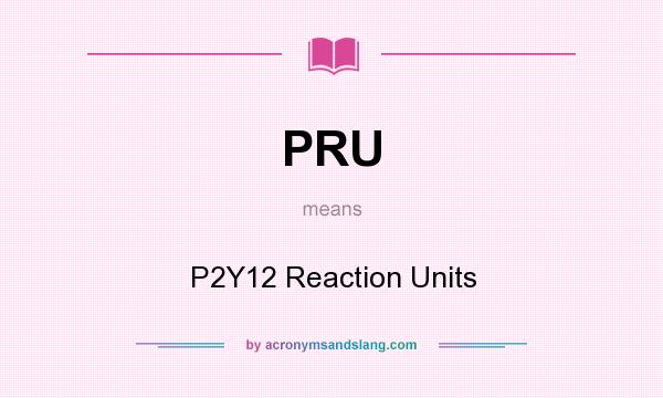 What does PRU mean? It stands for P2Y12 Reaction Units