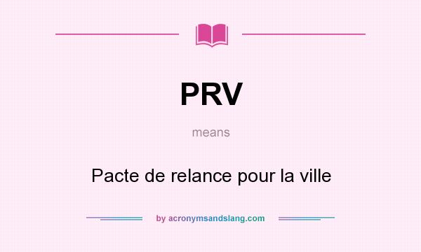 What does PRV mean? It stands for Pacte de relance pour la ville