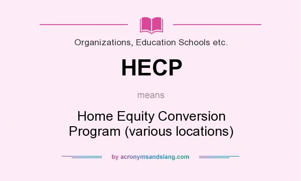 What does HECP mean? It stands for Home Equity Conversion Program (various locations)