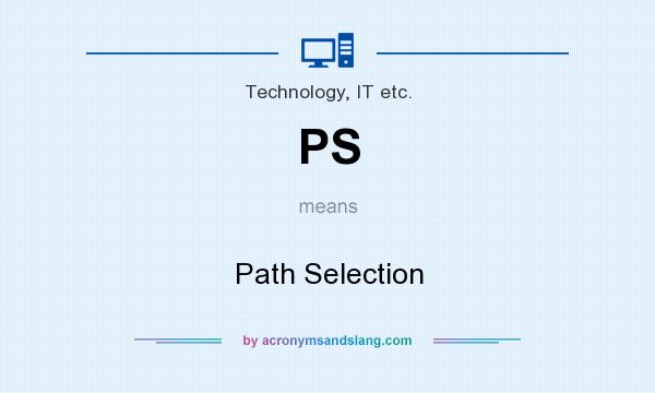 What does PS mean? It stands for Path Selection
