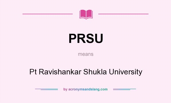 What does PRSU mean? It stands for Pt Ravishankar Shukla University