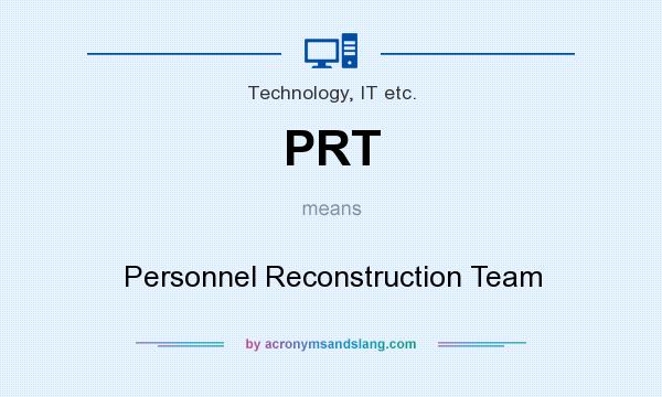 What does PRT mean? It stands for Personnel Reconstruction Team