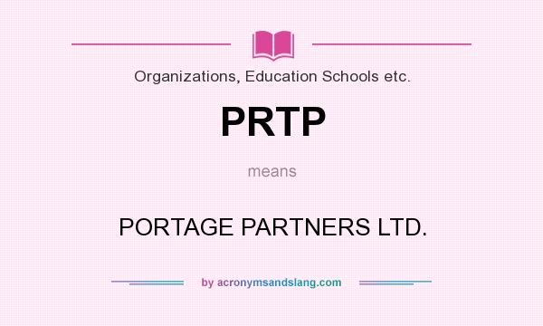 What does PRTP mean? It stands for PORTAGE PARTNERS LTD.